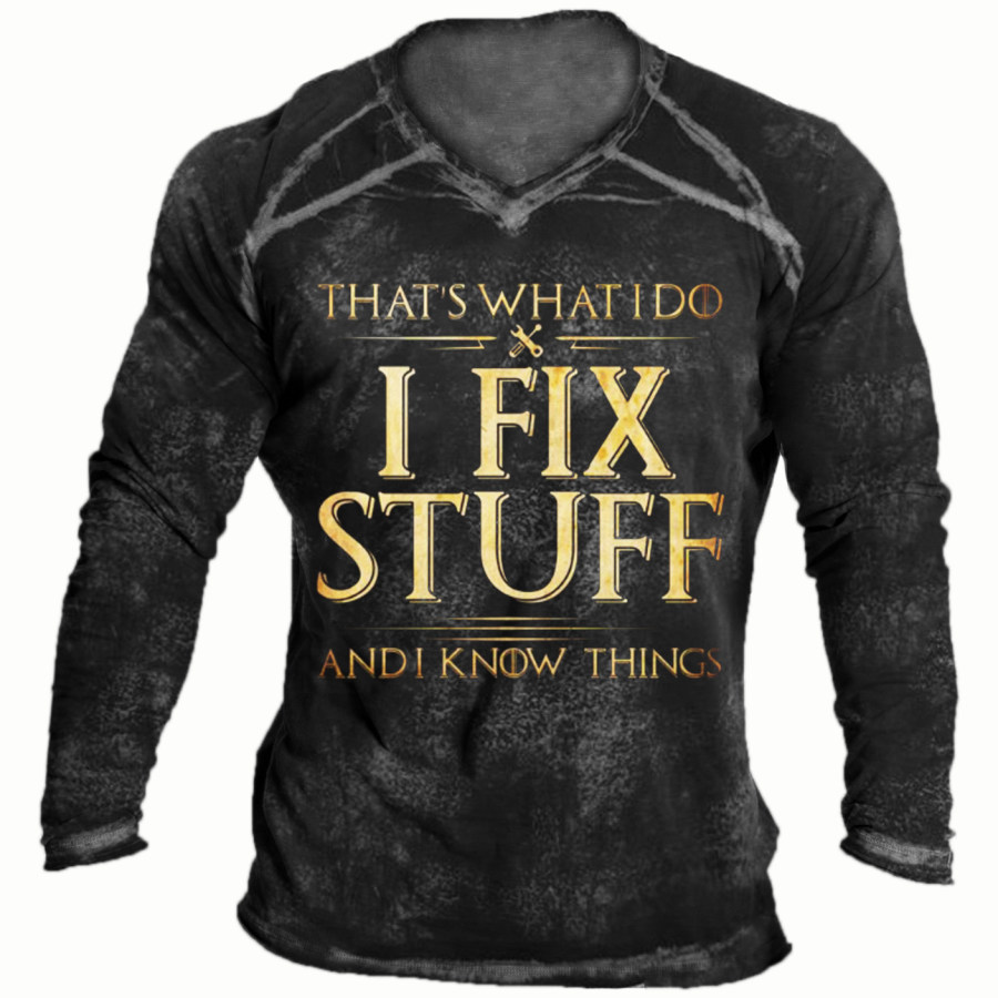 

That's What I Do I Fix Stuff And I Know Things Long Sleeve T-shirt