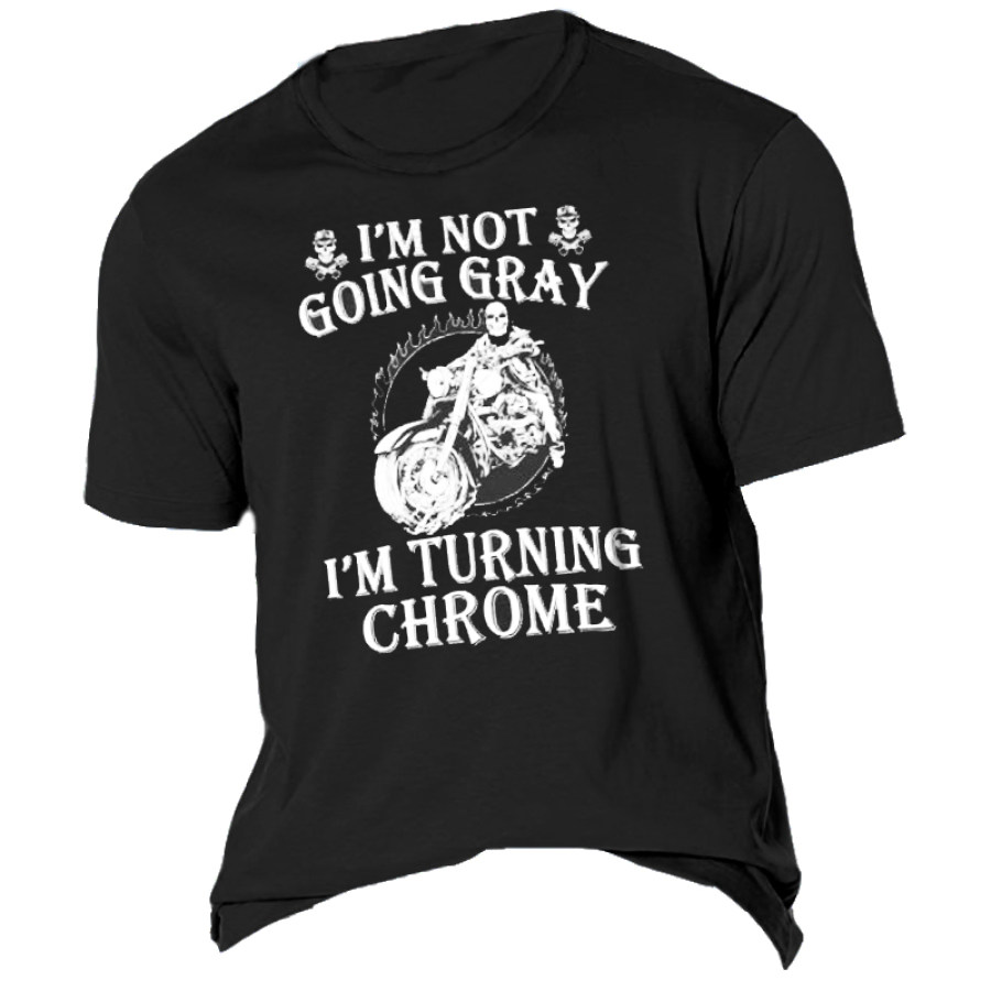 I'm Not Going Gray I'm Turning Chrome Men's Cotton T-Shirt