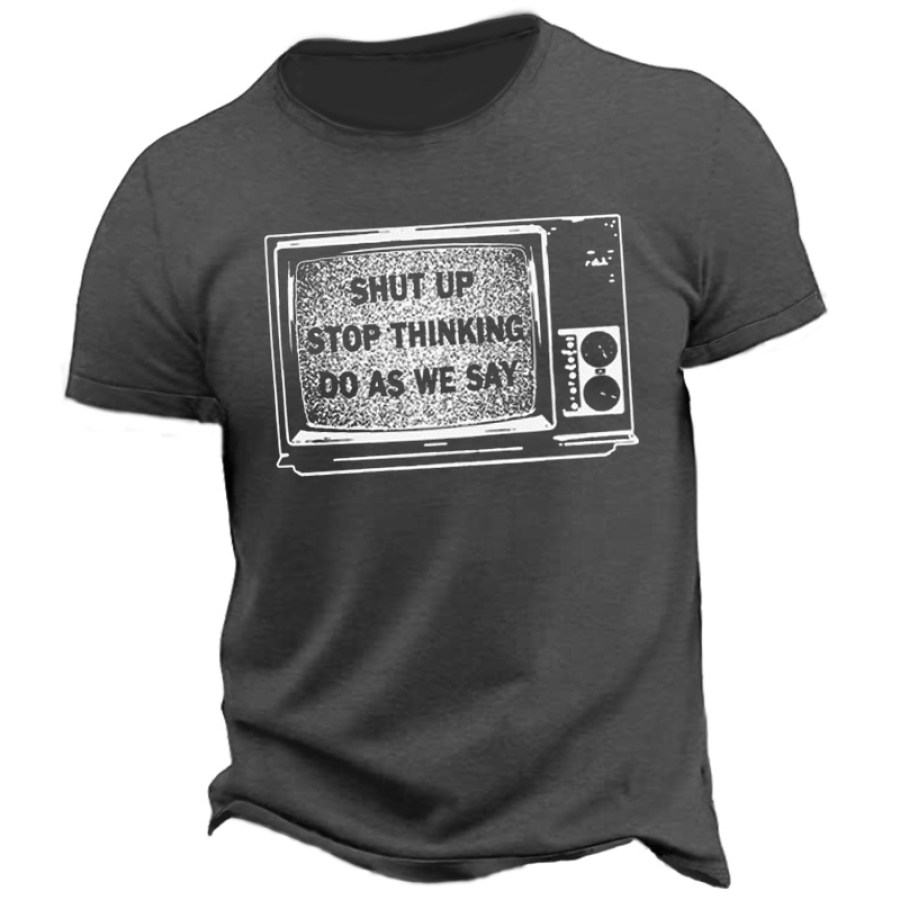 Shut Up Stop Thinking Do As We Say Men's Cotton T-Shirt