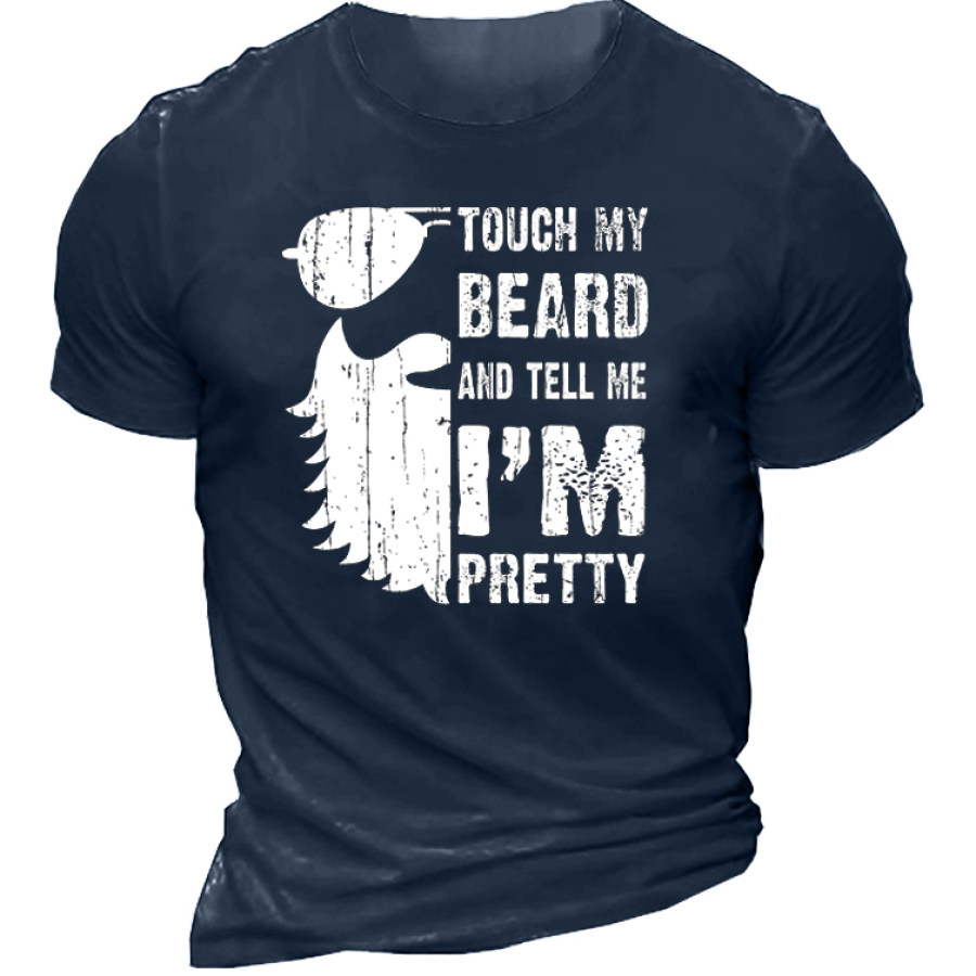 

Touch My Beard And Tell Me I Am Pretty Men's Short Sleeve Cotton T-Shirt