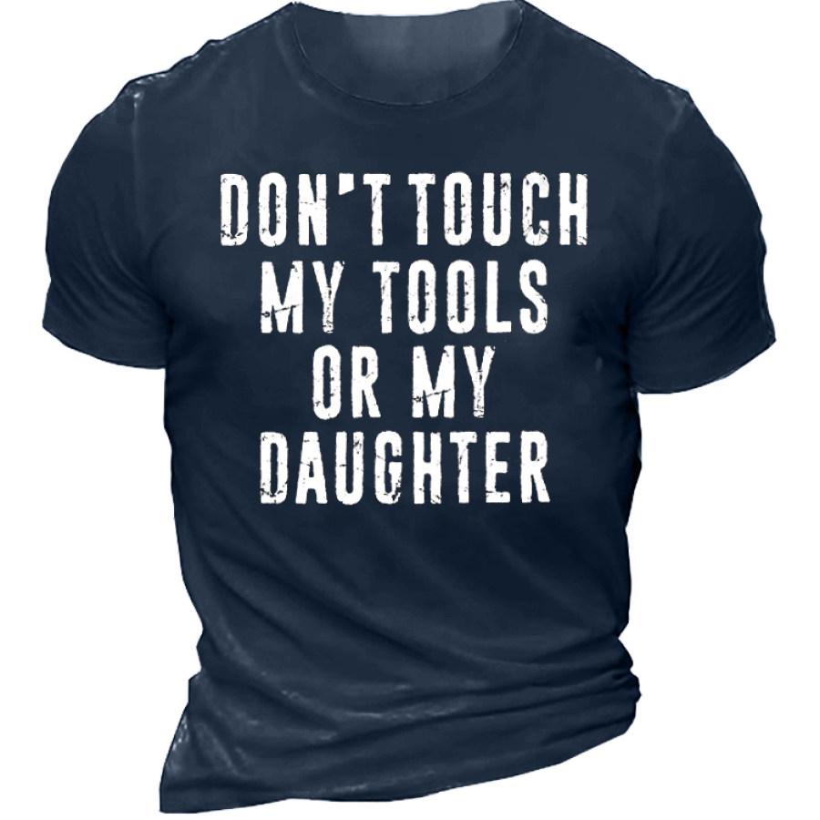 

Dont Touch My Tools Or My Daughter Men's Short Sleeve Cotton T-Shirt