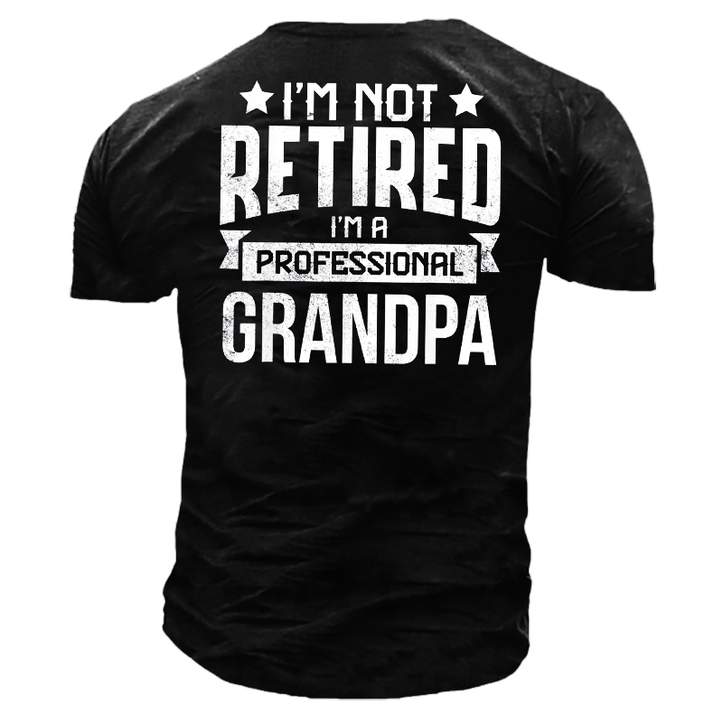 I'm Not Retired I'm Chic A Professional Grandpa Men's T-shirt
