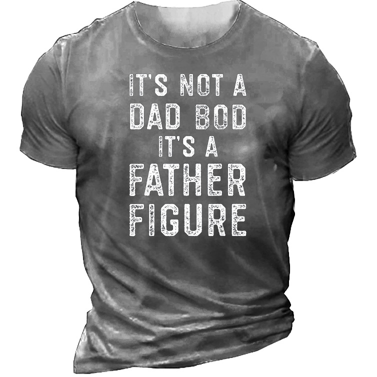 Its Not A Dad Chic Bod Its A Father Figure Men's T-shirt