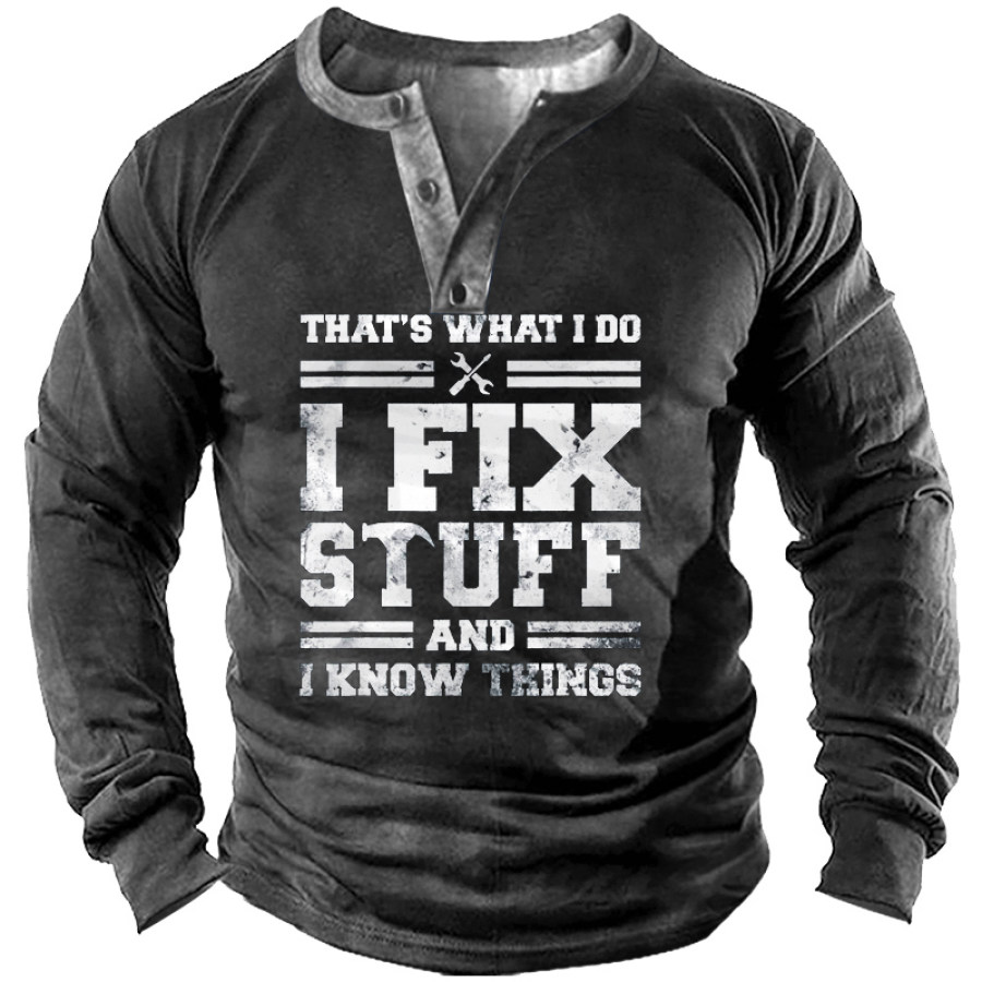 

I Fix Stuff And I Know Things Men' Henley Long Sleeve Shirt