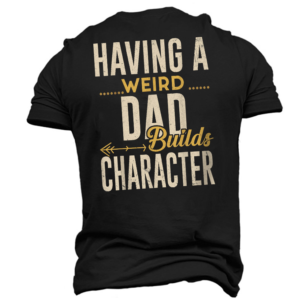 Men's Having A Weird Chic Dad Builds Character Print Cotton T-shirt