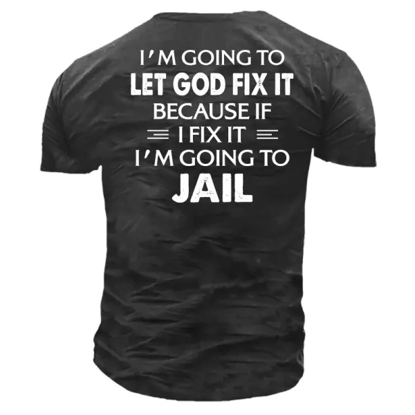 I Am Going To Let God Fix It Men's T-Shirt - Kalesafe.com 