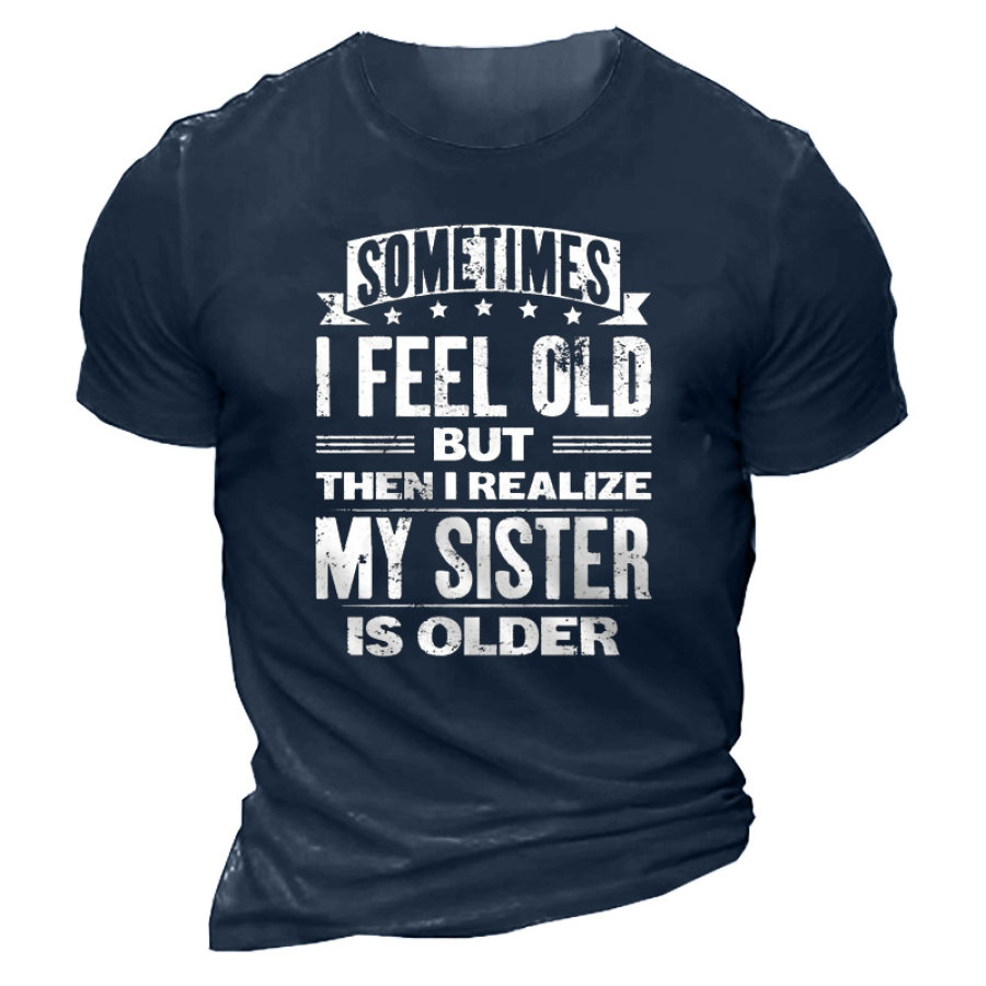Men's Sometimes I Feel Old My Sister Is Older Print Cotton T-Shirt