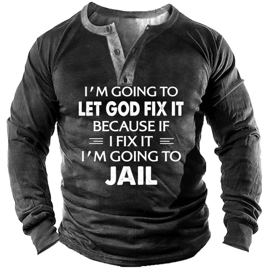 

I Am Going To Let God Fix It Men' Henley Long Sleeve Shirt