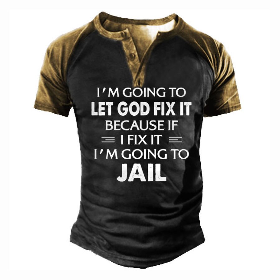 

I Am Going To Let God Fix It Men's Henley T-Shirt