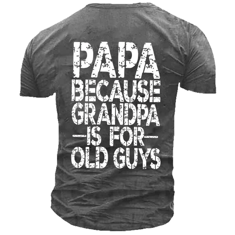 Papa Because Grandpa Is Chic For Old Guys Papa Saying Men's Tee
