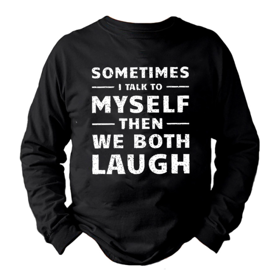 

Men Funny Graphic Sometimes I Talk To Myself Then We Both Laugh Crew Neck T-Shirt