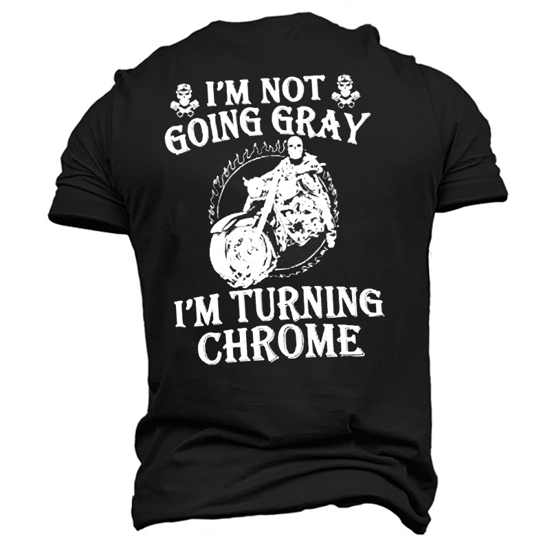 I'm Not Going Gray Chic I'm Turning Chrome Men's Cotton T-shirt
