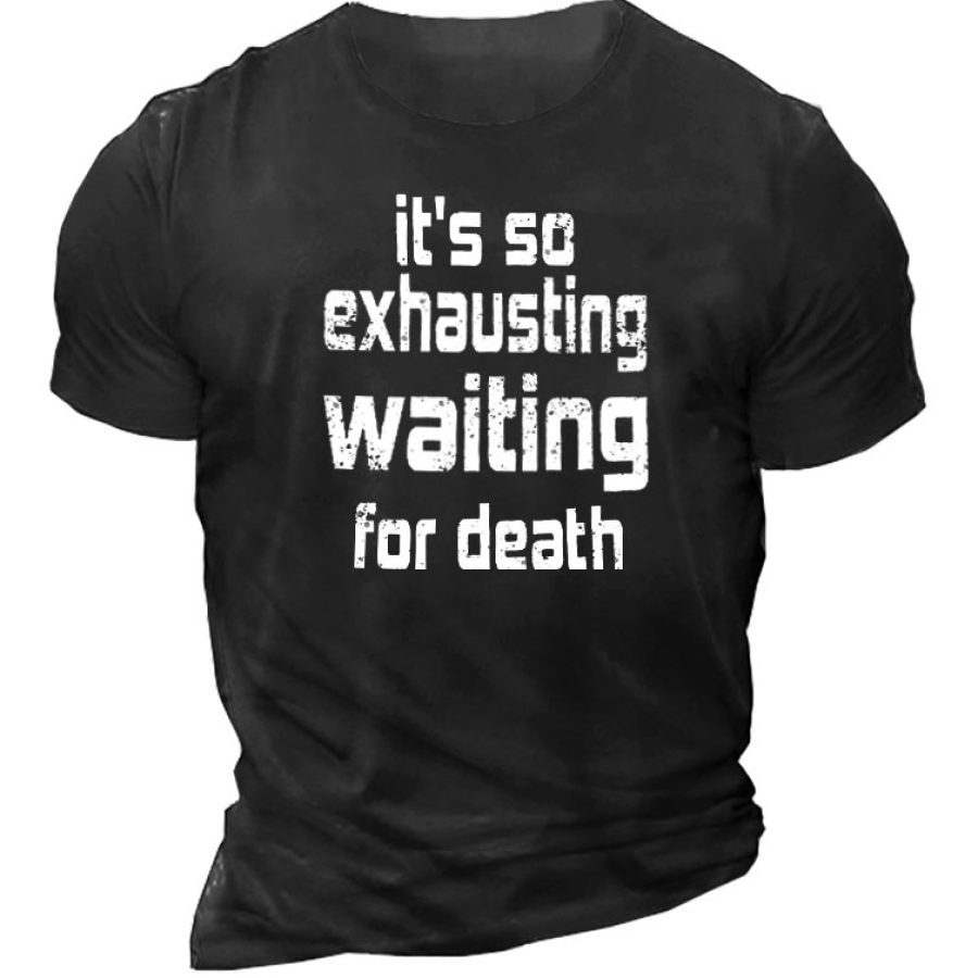 

It's So Exhausting Waiting For Death Men's T-Shirt