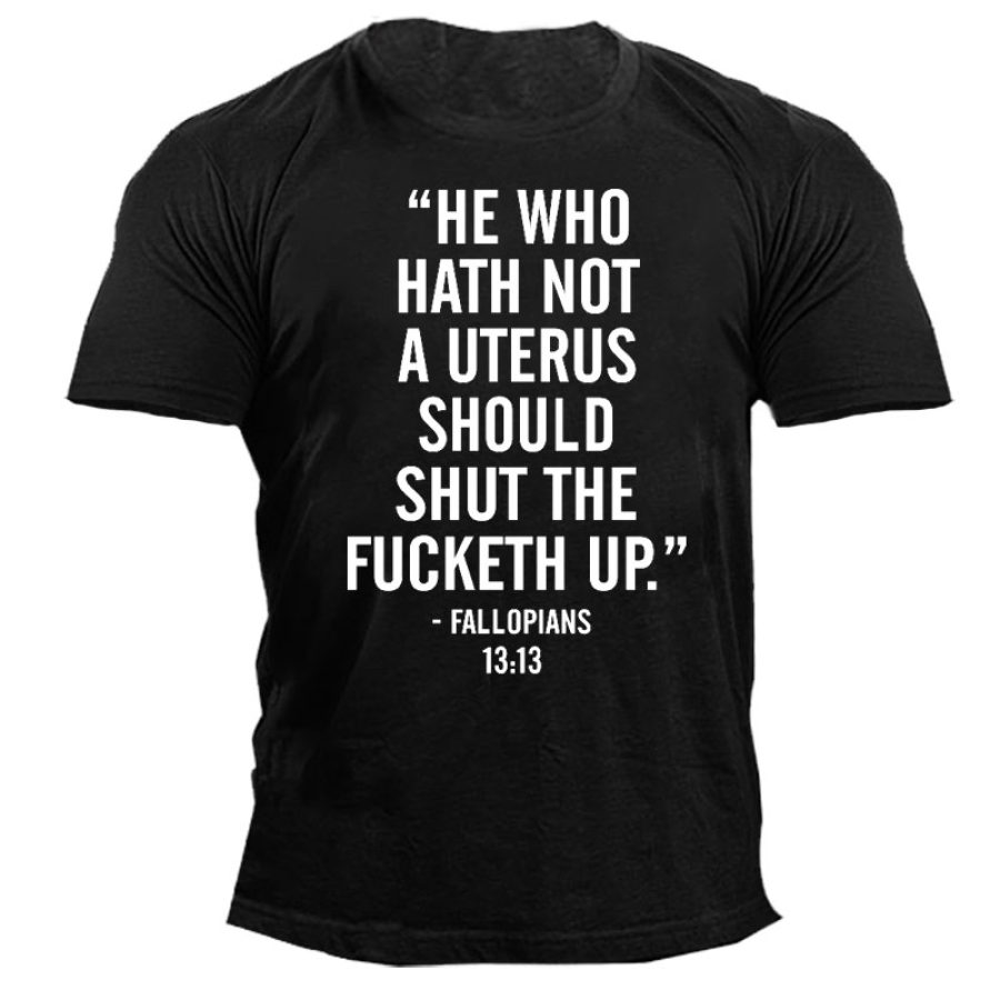 

He Who Hath Not A Uterus Men's T-Shirt