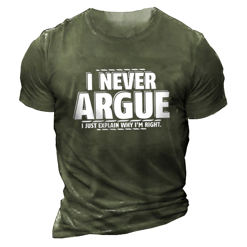 Men's I Never Argue Chic I Just Explain Why I'm Right Cotton T-shirt