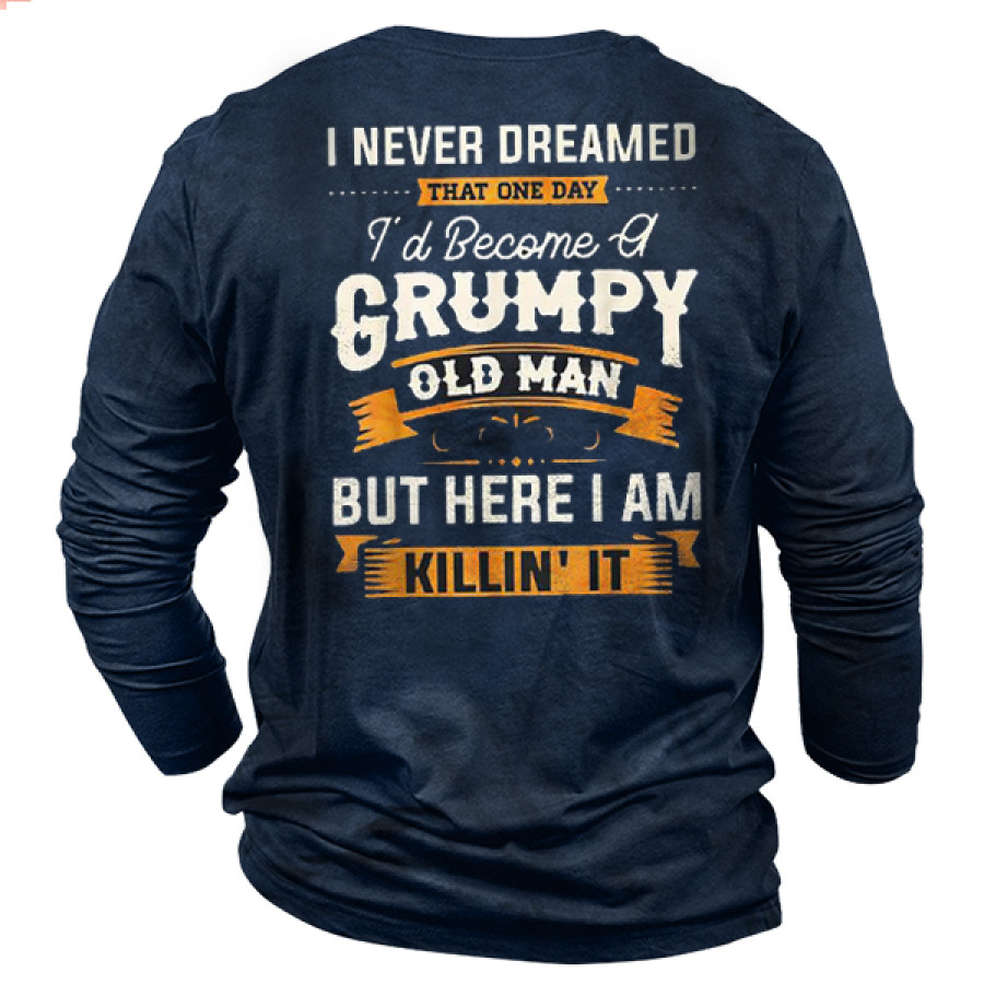 

I Never Dreamed That Id Become A Grumpy Old Man Long Sleeve T-shirt