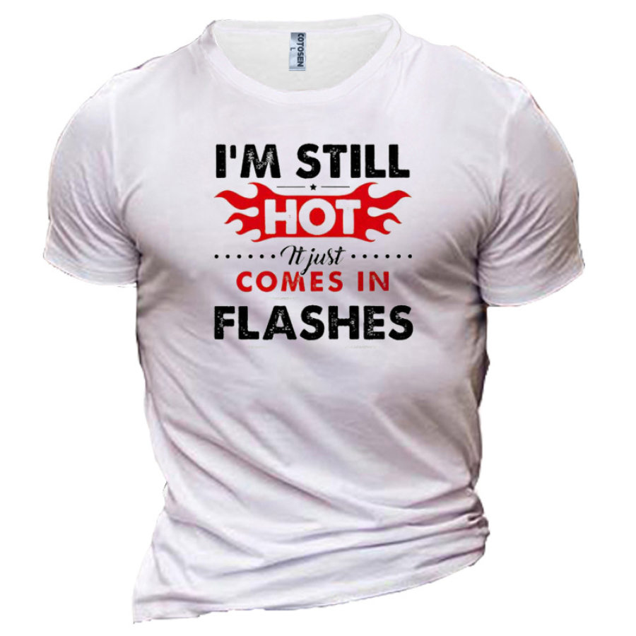 

I'm Still Hot Men's Hot Weather Graphic Print Cotton T-Shirt