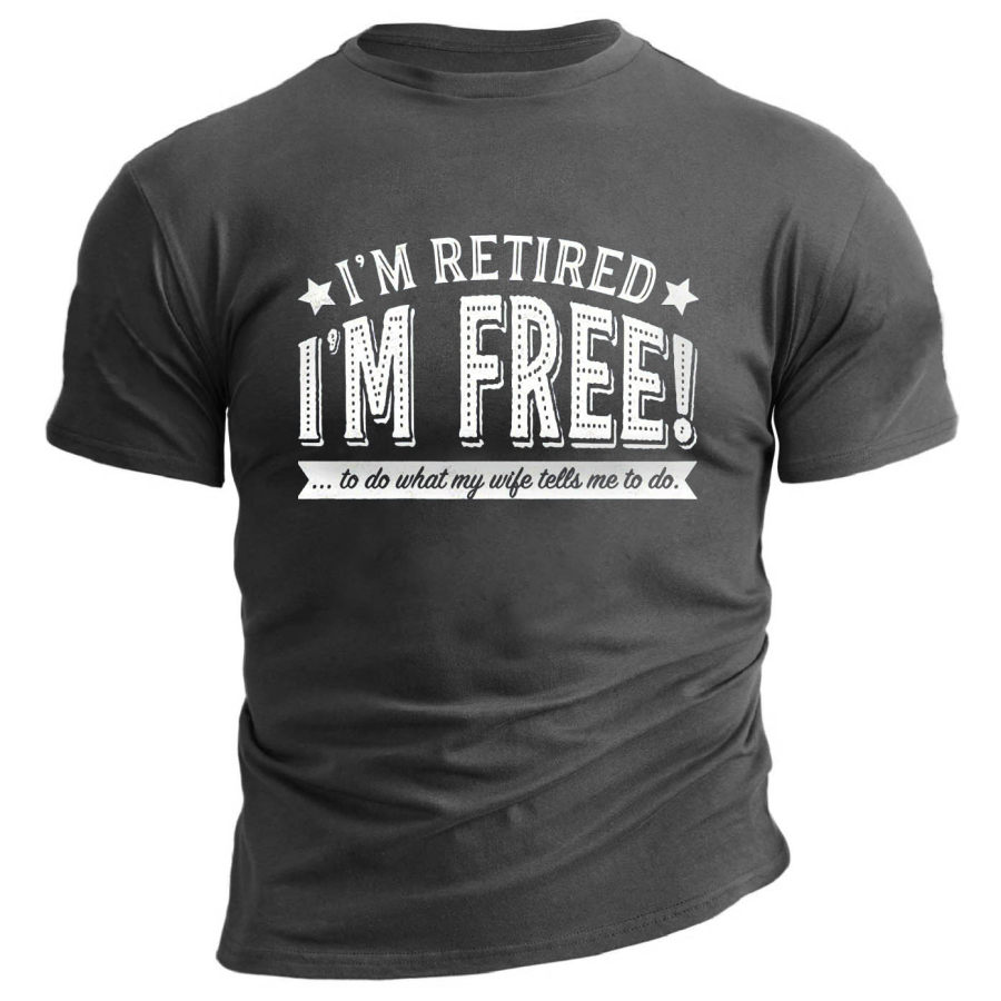 

Men's I'm Retired I'm Free To Do What My Wife Print Cotton T-Shirt