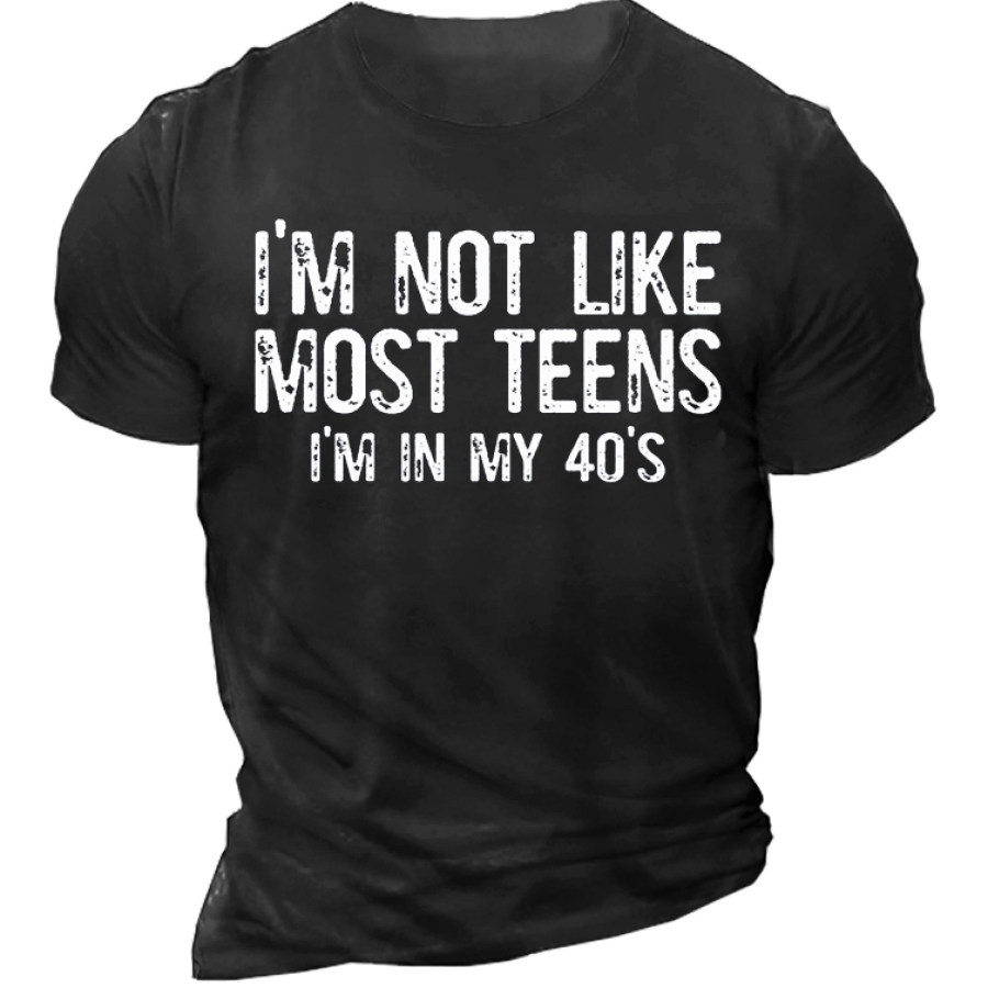

I'm Not Like Most Teens I'm In My 40s Men's Short Sleeve T-Shirt
