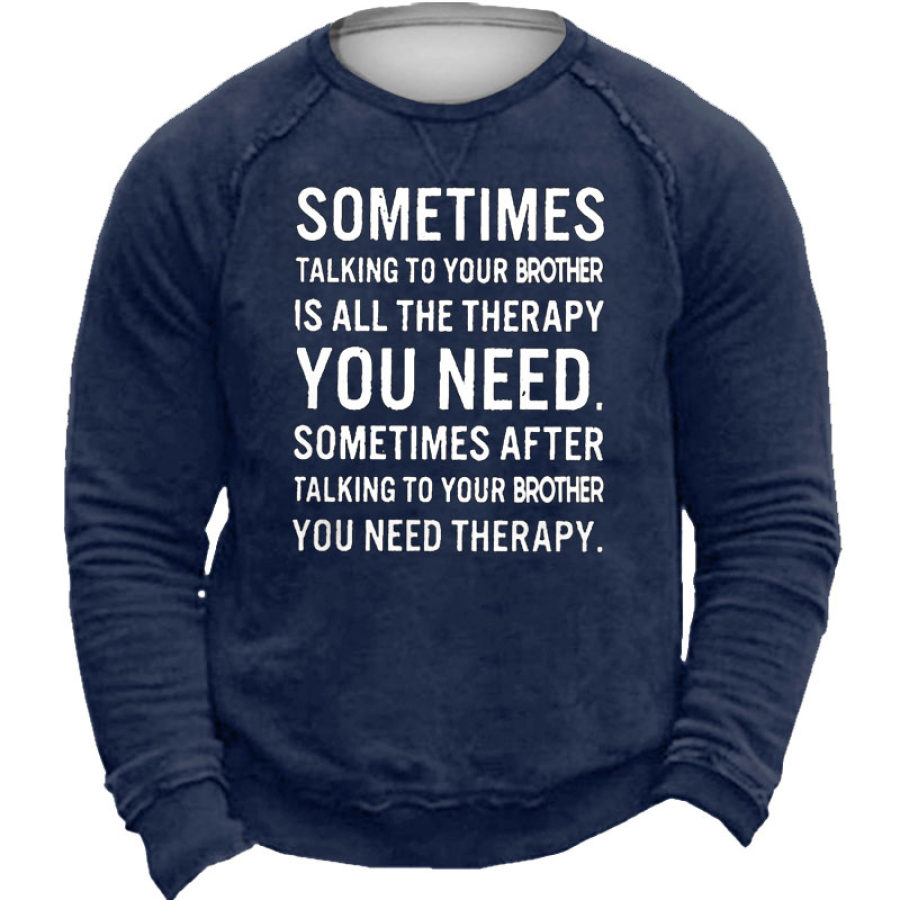 Funny Letters Sometimes Talking To Your Brother Is All The Therapy Men's Sweatshirt