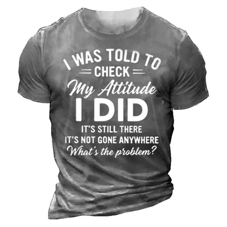 I Was Told To Check My Attitude Men's T-shirt