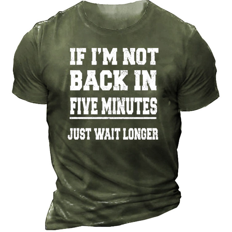 

If I'm Not Back In 5 Minutes Men's Short Sleeve T-Shirt