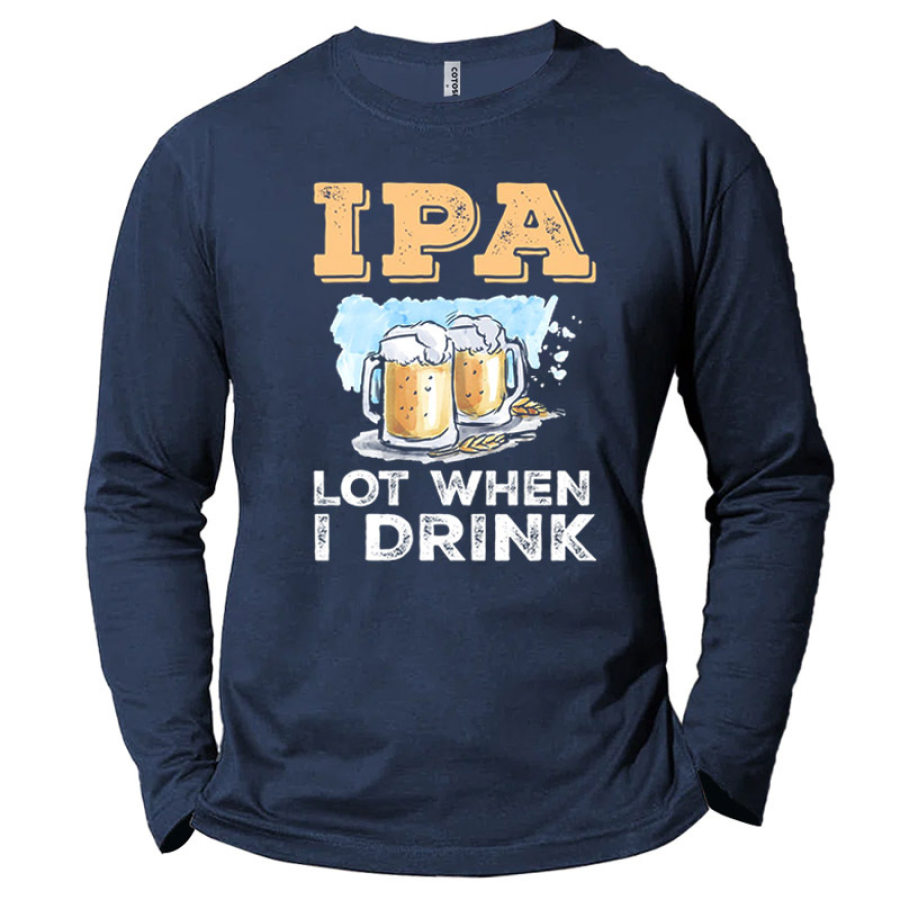 IPA Lot When I Drink Men's Beer Print Long Sleeve Cotton T-Shirt