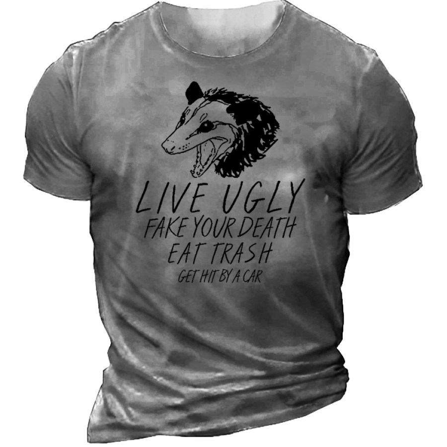 

Live Ugly Fake Your Death Eat Trash Get Hit By A Car Men's T-Shirt