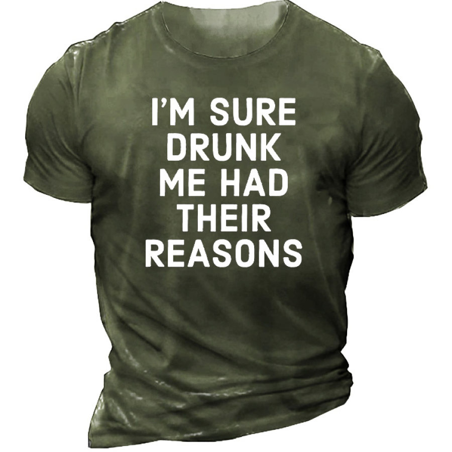 

I'm Sure Drunk Me Had Their Reasons Men's T-Shirt