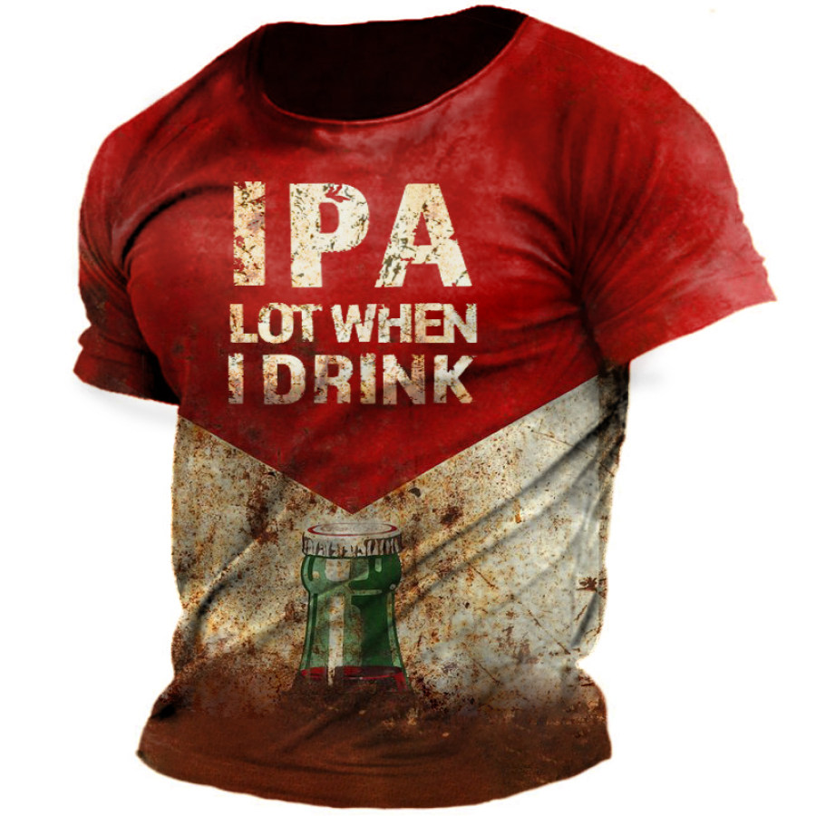 

IPA Lot When I Drink Beer Funny Mens T-Shirt