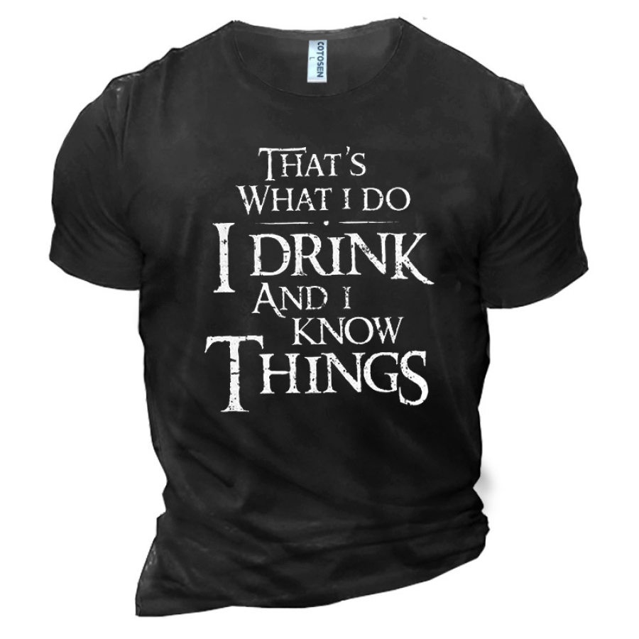 

That's What I Do I Drink And I Know Things Men's Printed Cotton T-Shirt