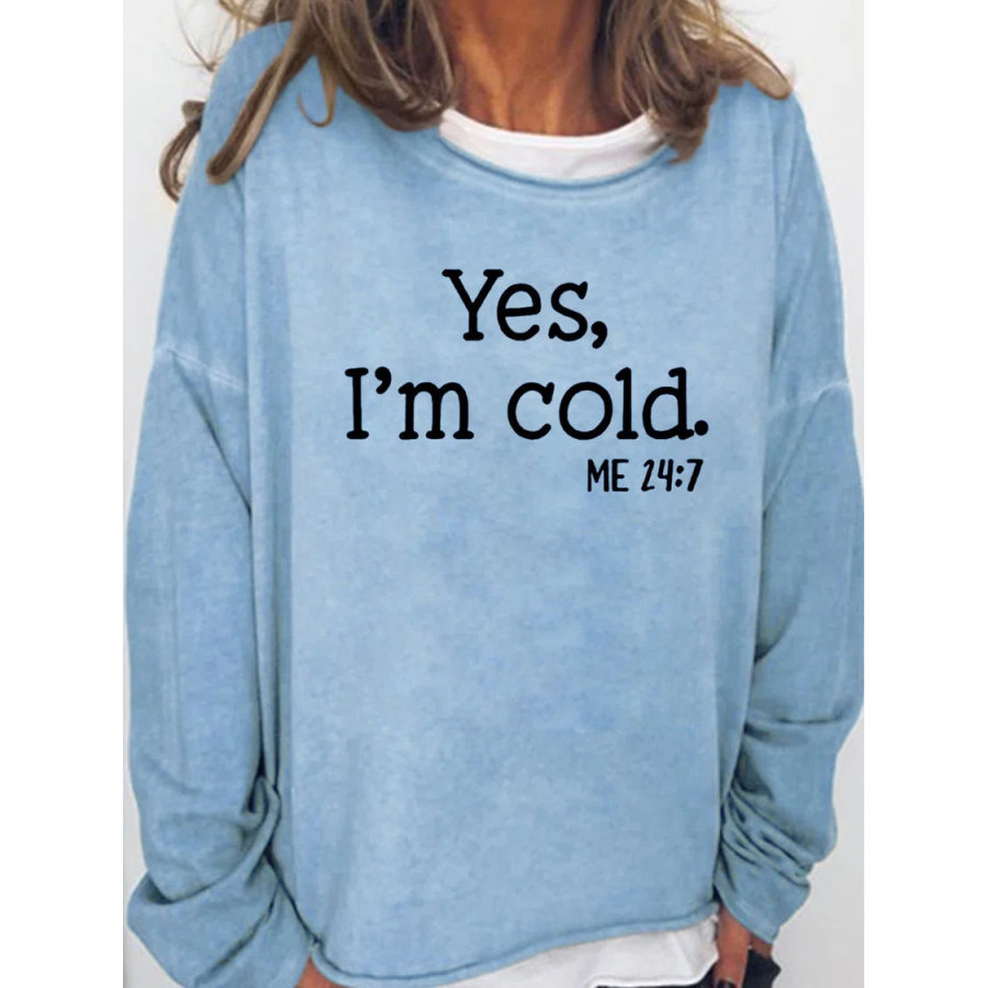 

Womens Funny Yes I'm Cold Me 24:7 Winter Sweatshirts