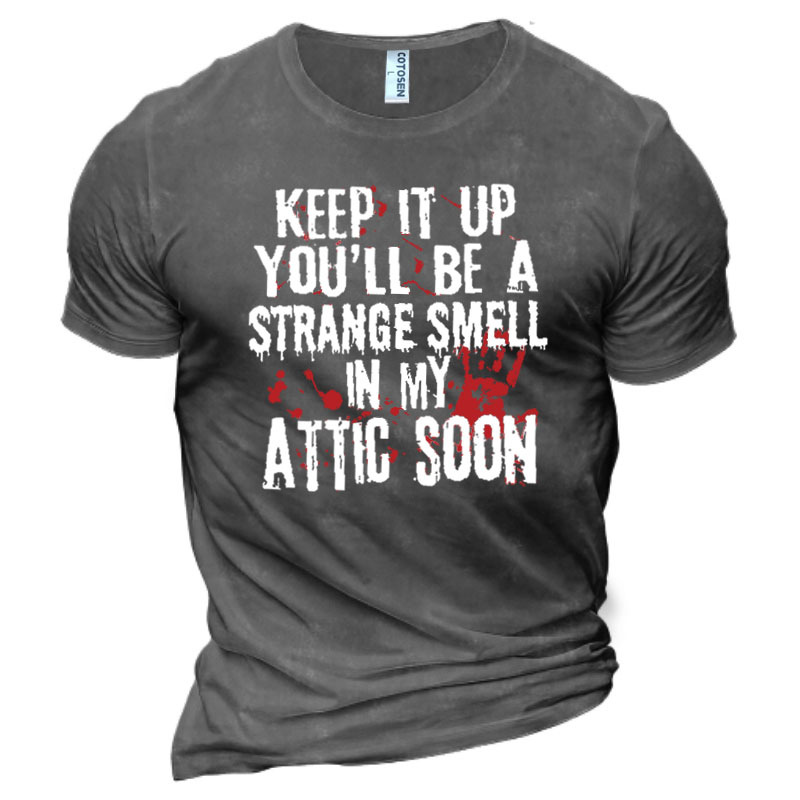 Keep It Up And Chic You'll Be A Strange Smell In My Attic Soon Men's Halloween Print Cotton T-shirt