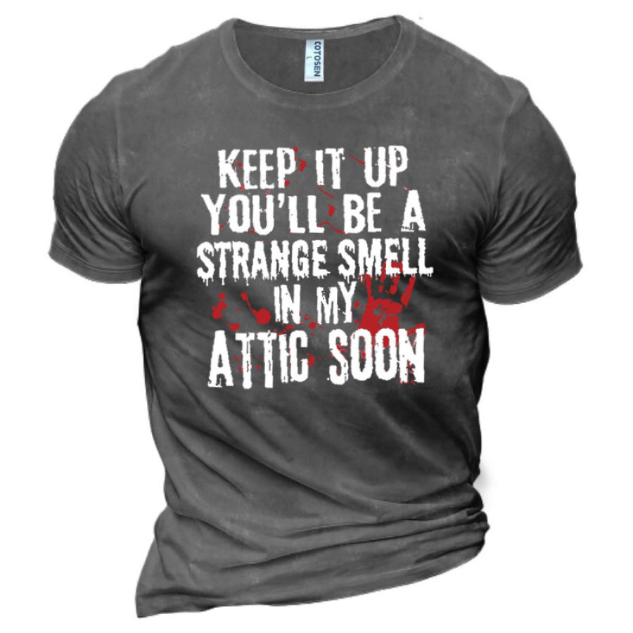 

Keep It Up And You'll Be A Strange Smell In My Attic Soon Men's Halloween Print Cotton T-Shirt