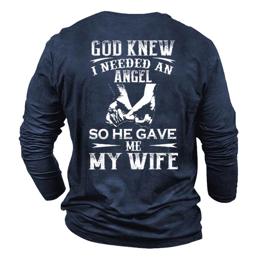 

Men's God I Needed An Angel Gave My Wife Cotton Long Sleeve T-Shirt