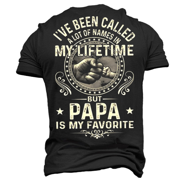 Mens I've Been Called Chic A Lot Of Names In My Life Time But Papa Is My Favorite Casual Cotton T-shirt