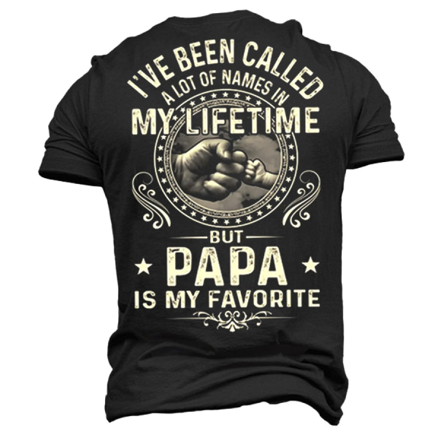 

Mens I've Been Called A Lot Of Names In My Life Time But Papa Is My Favorite Casual Cotton T-Shirt