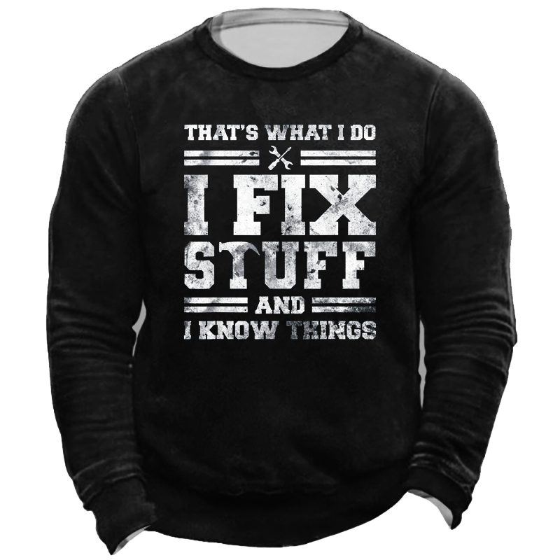 That's What I Do Chic I Fix Stuff And I Know Things Men's Sweatshirt