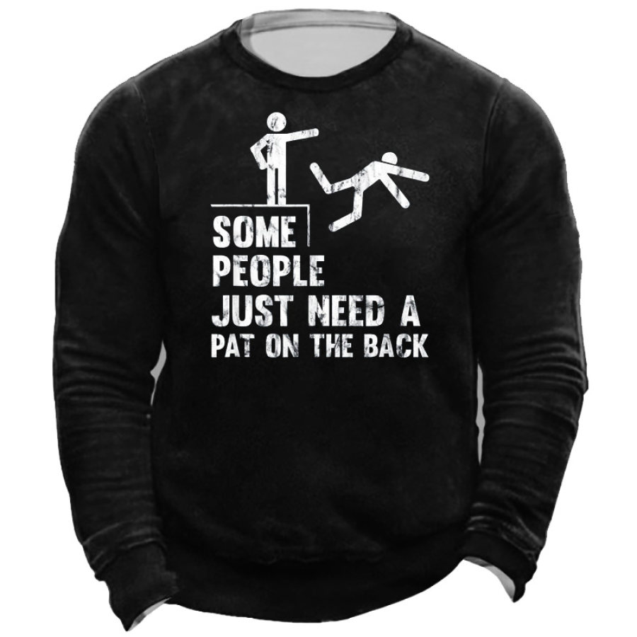 

Some People Just Need A Pat On The Back Men's Sweatshirt