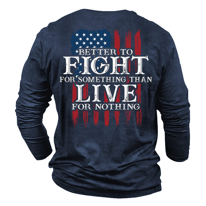 Better To Fight For Chic Something Than Live For Nothing Men's American Flag Print Long Sleeve Cotton T-shirt