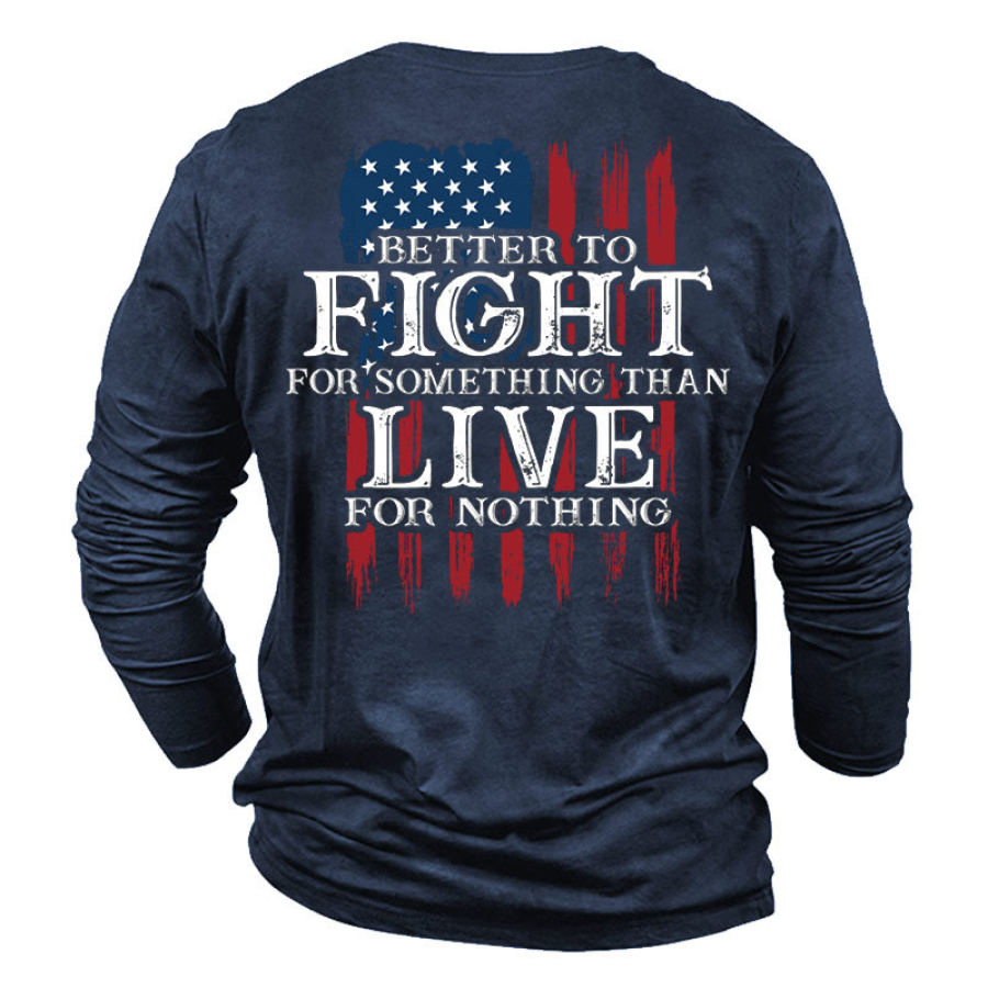 

Better To Fight For Something Than Live For Nothing Men's American Flag Print Long Sleeve Cotton T-Shirt