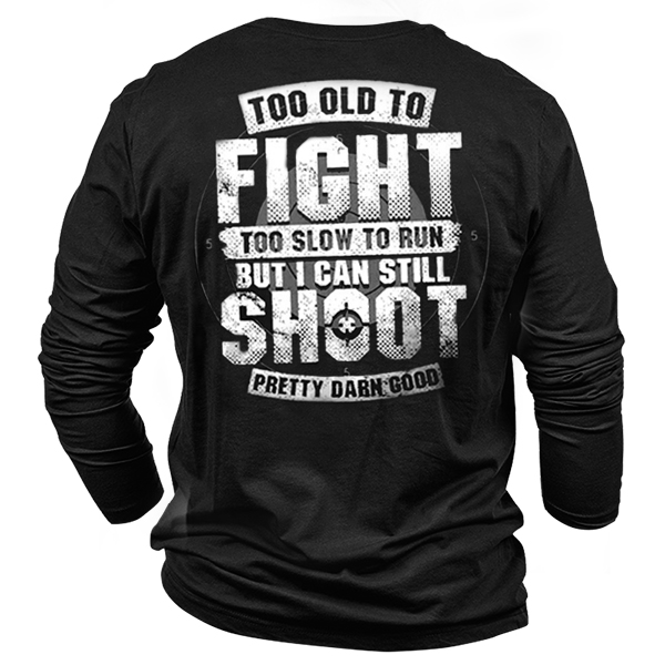Mens Too Old To Chic Fight I Can Still Shoot Men's Cotton Long Sleeve T-shirt