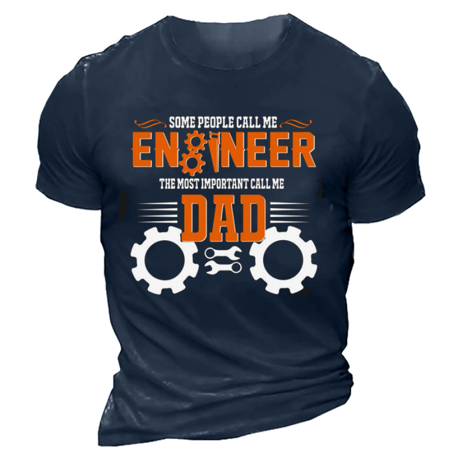 

Some People Call Me Engineer The Most Important Call Me Dad Mem's Tee