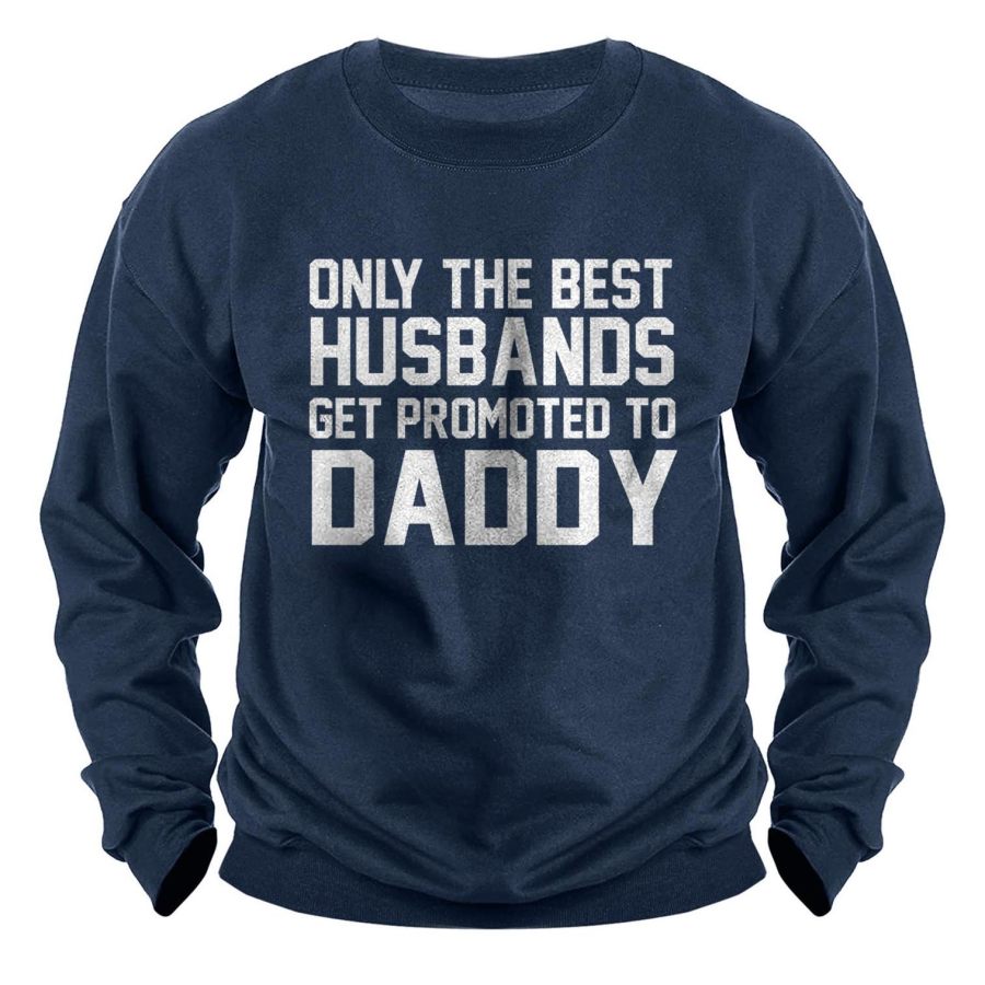 

Men's Only The Best Husbands Get Promoted To Daddy Print Sweatshirt