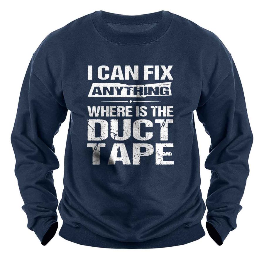 

Men's I Can Fix Anything Where Is The Duct Tape Print Sweatshirt