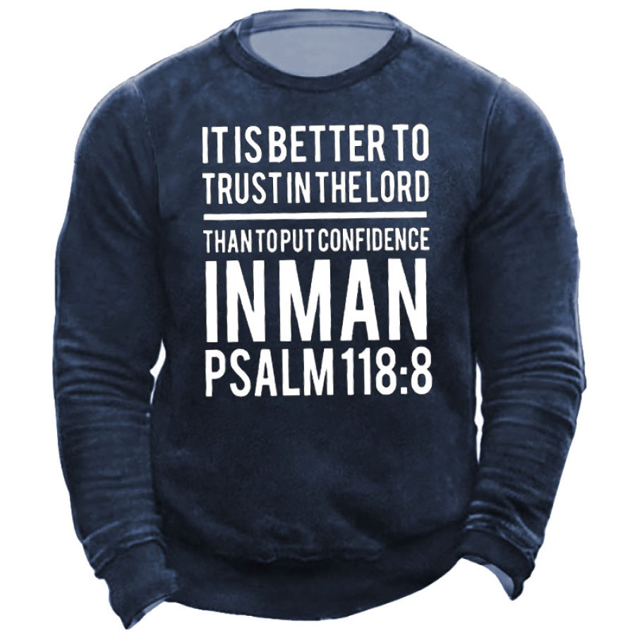 

It Is Better To Trust In The Lord Than To Put Confidence In Man Men's Sweatshirt