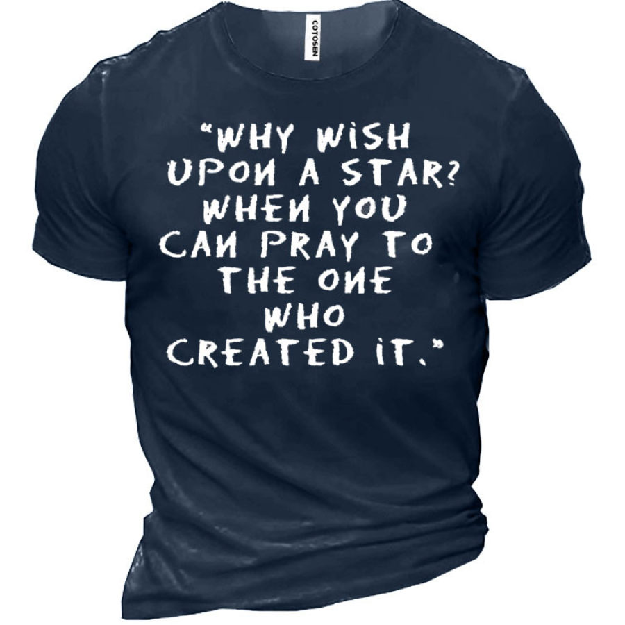 

Why Wish Upon A Star When You Can Pray To The One Who Created It Men's T-Shirt