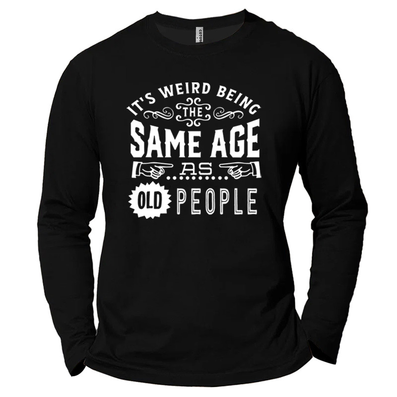 Its Weird Being The Chic Same Age As Old Peoplemen's Printed Cotton T-shirt