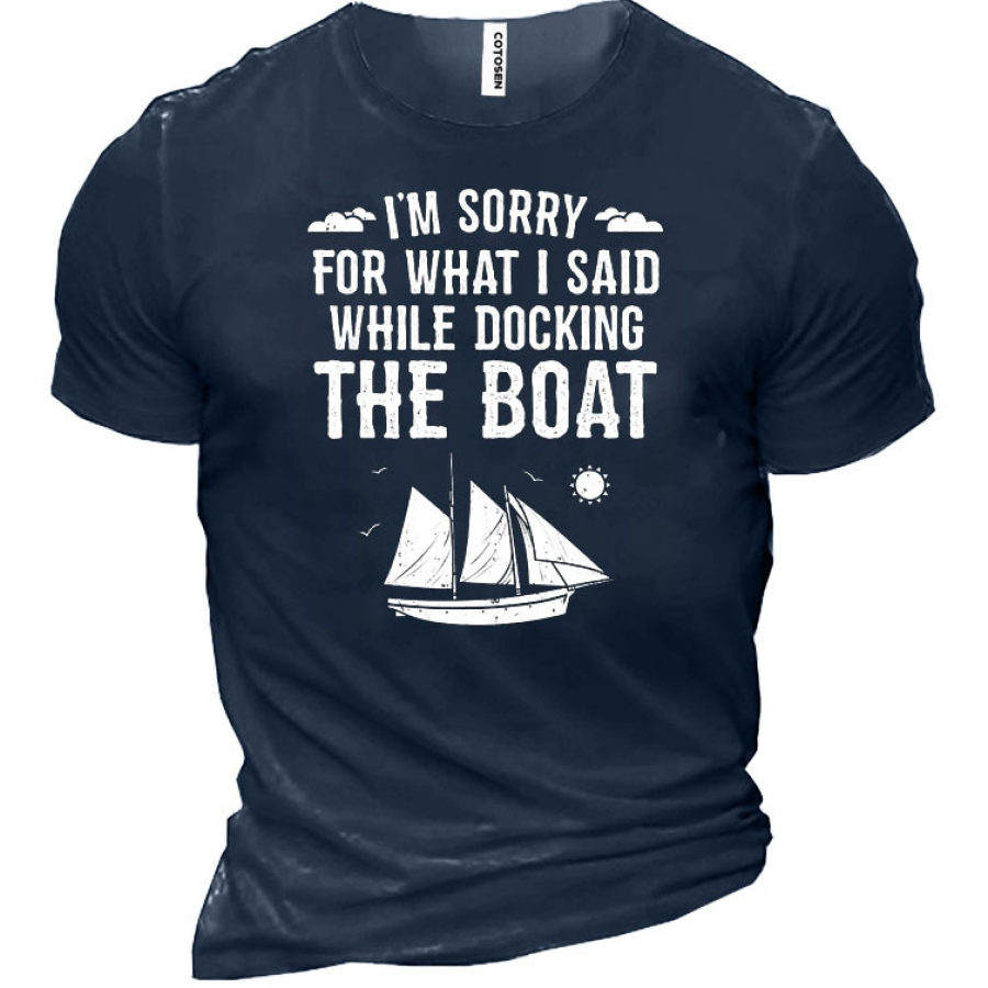 

I'm Sorry For What I Said Shirt Funny Boat Docking Camping Men's T-Shirt