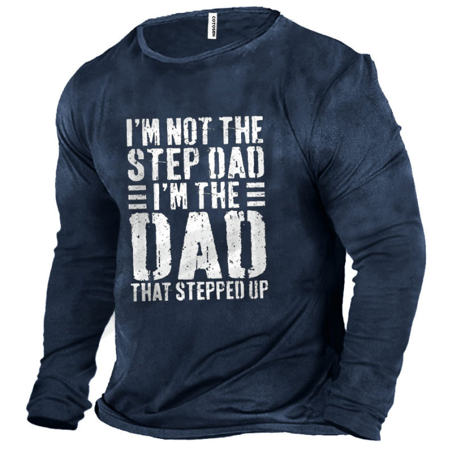 

I'm Not The Step Dad I'm The Dad That Stepped Up Men's T-Shirt